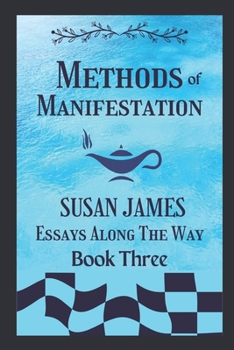 Methods of Manifestation Essays Along The Way (Book Three) Susan James B0CM1GFGPN Book Cover