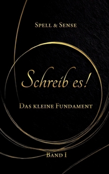 Schreib es!: Das kleine Fundament des Autors (German Edition)
