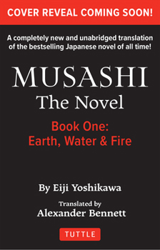 Paperback Musashi: Book 1 - Earth, Water and Fire: A Completely New & Unabridged Translation of the Bestselling Japanese Novel of All Time Book