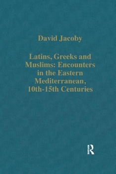 Paperback Latins, Greeks and Muslims: Encounters in the Eastern Mediterranean, 10th-15th Centuries Book