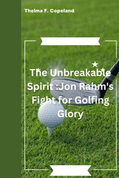 Paperback The Unbreakable Spirit: : Jon Rahm's Fight for Golfing Glory Book