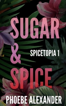 Sugar & Spice - Book #1 of the Spicetopia