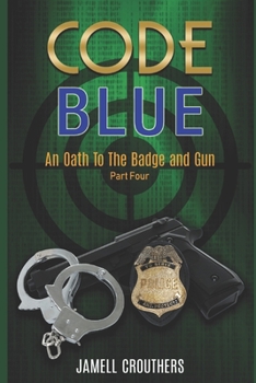 Code Blue: An Oath to the Badge and Gun Part 4 - Book #4 of the Code Blue: An Oath to the Badge and Gun