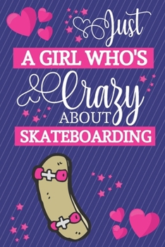 Paperback Just A Girl Who's Crazy About Skateboarding: Skateboarding Gifts... Small Lined Notebook / Journal to Write in for Girls Book