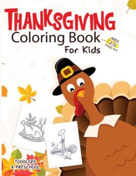 Paperback Thanksgiving Coloring Book for Kids Ages 2-5: A Fun Learning Activity and Coloring Book For Kids Ages 3-5, Toddler Preschool & Kindergarteners Thanksg Book