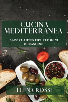 Paperback Cucina Mediterranea: Sapori Autentici per Ogni Occasione [Italian] Book