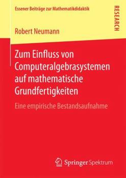 Paperback Zum Einfluss Von Computeralgebrasystemen Auf Mathematische Grundfertigkeiten: Eine Empirische Bestandsaufnahme [German] Book