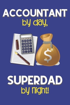 Paperback Accountant by day, Superdad by night!: Dad Gifts for Accountants: Novelty Gag Notebook Gift: Lined Paper Paperback Journal for Writing, Sketching or D Book