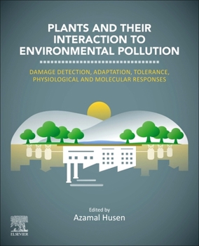 Paperback Plants and Their Interaction to Environmental Pollution: Damage Detection, Adaptation, Tolerance, Physiological and Molecular Responses Book