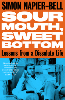 Hardcover Sour Mouth, Sweet Bottom: Lessons from a Dissolute Life Book