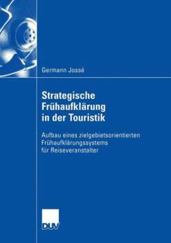 Strategische Fruhaufklarung in Der Touristik: Aufbau Eines Zielgebietsorientierten Fruhaufklarungssystems Fur Reiseveranstalter