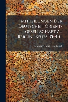 Paperback Mitteilungen Der Deutschen Orient-gesellschaft Zu Berlin, Issues 35-40... [German] Book