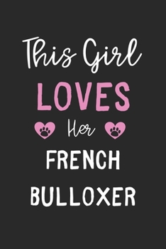 This Girl Loves Her French Bulloxer: Lined Journal, 120 Pages, 6 x 9, Funny French Bulloxer Gift Idea, Black Matte Finish (This Girl Loves Her French Bulloxer Journal)