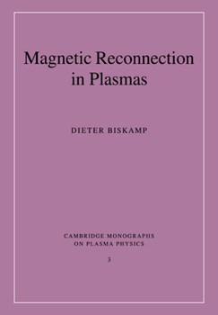 Magnetic Reconnection in Plasmas - Book  of the Cambridge Monographs on Plasma Physics