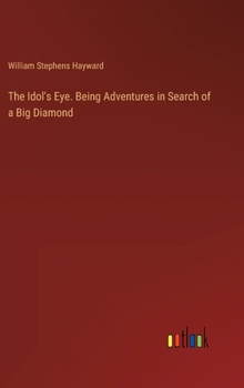 Hardcover The Idol's Eye. Being Adventures in Search of a Big Diamond Book