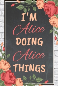 Paperback I'm Alice Doing Alice Things personalized name notebook for girls and women: Personalized Name Journal Writing Notebook For Girls, women, girlfriend, Book
