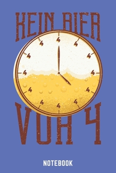 Kein Bier Vor Vier Notebook: A5 Liniert Bierbrau Buch, Notizbuch für Biebrauer, Hobbybrauer, Bier Brauen 120 Seiten 6x9 | Organizer Schreibheft Planer zum Ausfüllen (German Edition)