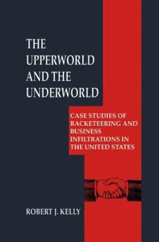 Paperback The Upperworld and the Underworld: Case Studies of Racketeering and Business Infiltrations in the United States Book