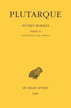 Paperback Plutarque, Oeuvres Morales: Tome XIV, 1re Partie: Traite 63: l'Intelligence Des Animaux [French] Book
