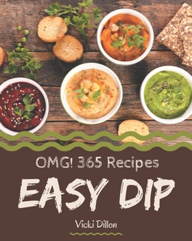 Paperback OMG! 365 Easy Dip Recipes: Best-ever Easy Dip Cookbook for Beginners Book