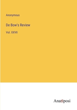 Paperback De Bow's Review: Vol. XXVII Book