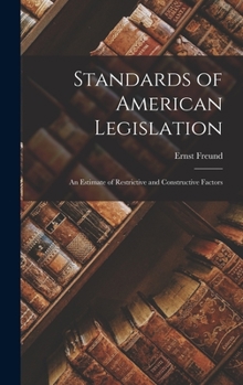 Hardcover Standards of American Legislation: An Estimate of Restrictive and Constructive Factors Book