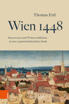 Wien 1448: Steuerwesen Und Wohnverhaltnisse in Einer Spatmittelalterlichen Stadt