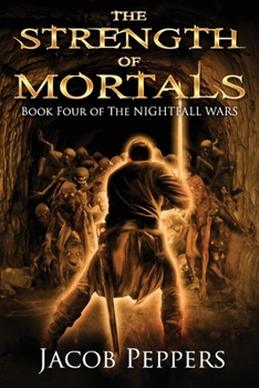 The Strength of Mortals: Book Four of The Nightfall Wars - Book #4 of the Nightfall Wars