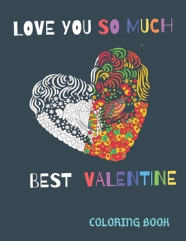 Love You So Much Best Valentine: A fun Coloring Book of Heart for Valentines