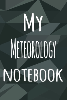 My Meteorology Notebook: The perfect way to record your hobby - 6x9 119 page lined journal!