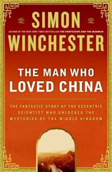Hardcover The Man Who Loved China: The Fantastic Story of the Eccentric Scientist Who Unlocked the Mysteries of the Middle Kingdom Book