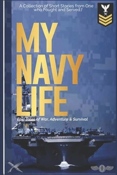 Paperback My Navy Life: A Collection of Short Stories by One Who Fought and Served Book
