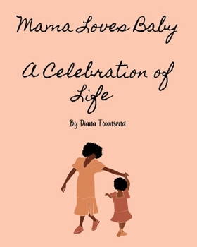 Mama Loves Baby: A Celebration of Life