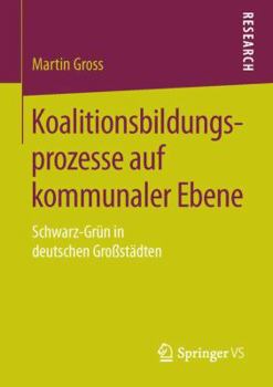 Paperback Koalitionsbildungsprozesse Auf Kommunaler Ebene: Schwarz-Grün in Deutschen Großstädten [German] Book