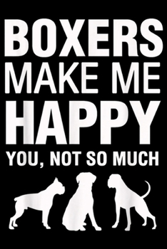 Boxers make me happy you not so much: Boxers make me happy  Journal/Notebook Blank Lined Ruled 6x9 100 Pages