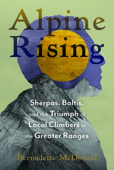 Hardcover Alpine Rising: Sherpas, Baltis, and the Triumph of Local Climbers in the Greater Ranges Book