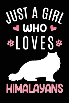 Just A Girl Who Loves Himalayans: Himalayan Cat Owner  Lover Gift Diary | Blank Date & Blank Lined Notebook Journal | 6x9 Inch 120 Pages White Paper