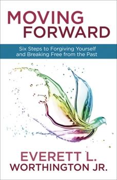 Paperback Moving Forward: Six Steps to Forgiving Yourself and Breaking Free from the Past Book