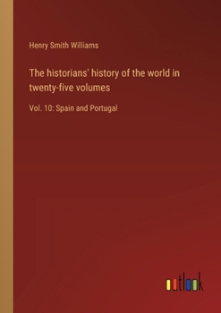 The historians' history of the world in twenty-five volumes: Vol. 10: Spain and Portugal