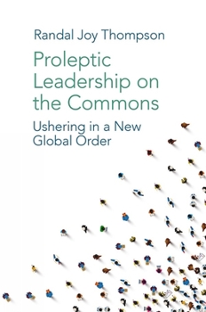 Hardcover Proleptic Leadership on the Commons: Ushering in a New Global Order Book