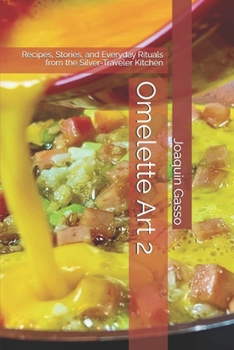 Paperback Omelette Art 2: Recipes, Stories, and Everyday Rituals from the Silver-Traveler Kitchen Book