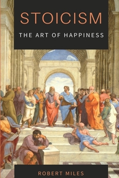 Paperback Stoicism-The Art of Happiness: How to Stop Fearing and Start living Book