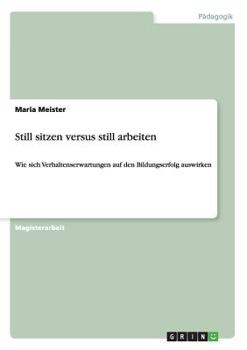 Paperback Still sitzen versus still arbeiten: Wie sich Verhaltenserwartungen auf den Bildungserfolg auswirken [German] Book