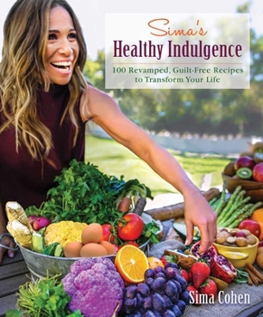 Hardcover Sima's Healthy Indulgence: 100 Revamped, Guilt-Free Recipes to Transform Your Life Book