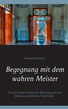 Paperback Begegnung mit dem wahren Meister: Frieden finden durch die Befreiung von der Illusion persönlicher Täterschaft [German] Book