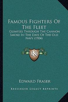 Famous Fighters Of The Fleet: Glimpses Through The Cannon Smoke In The Days Of The Old Navy