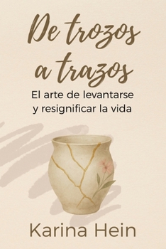 Paperback De trozos a trazos: El arte de levantarse y resignificar la vida [Spanish] Book