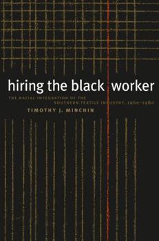 Paperback Hiring the Black Worker: The Racial Integration of the Southern Textile Industry, 1960-1980 Book