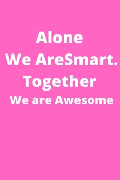 Alone We Are Smart. Together We are Awesome: Office Lined Blank Notebook Journal With A Funny Saying On The Outside