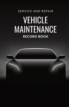 Paperback Vehicle Maintenance Record Book: Service Tracker For Cars, Trucks, Motorcycles And Other Vehicles. Mileage Log Book
